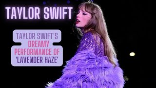Taylor Swift Serenades with 'Lavender Haze' | A Dreamy and Enchanting Performance! 💜🎶 #taylorswift