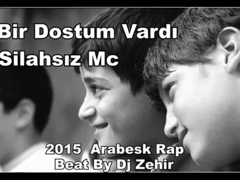 Silahsız Mc - Bir Dostum Vardı 2015 [Beat By Dj Zehir] Arabesk Rap %100 Damar