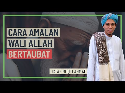Ustaz Moqti Ahmad - Cara Amalan Wali Allah Bertaubat
