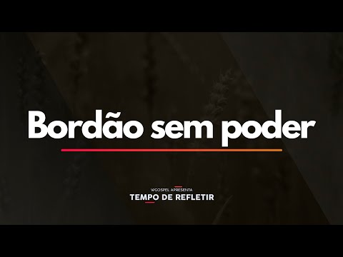 Temp de Refletir 2492 - Bordão sem poder