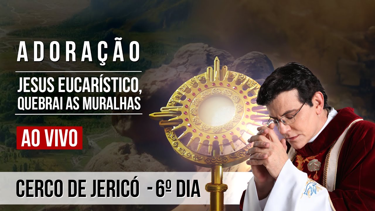 JESUS EUCARÍSTICO, QUEBRAI AS MURALHAS | 6° DIA DO CERCO DE JERICÓ |@PadreManzottiOficial
