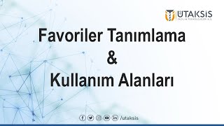 Favoriler Tanımlama ve Kullanım Alanları