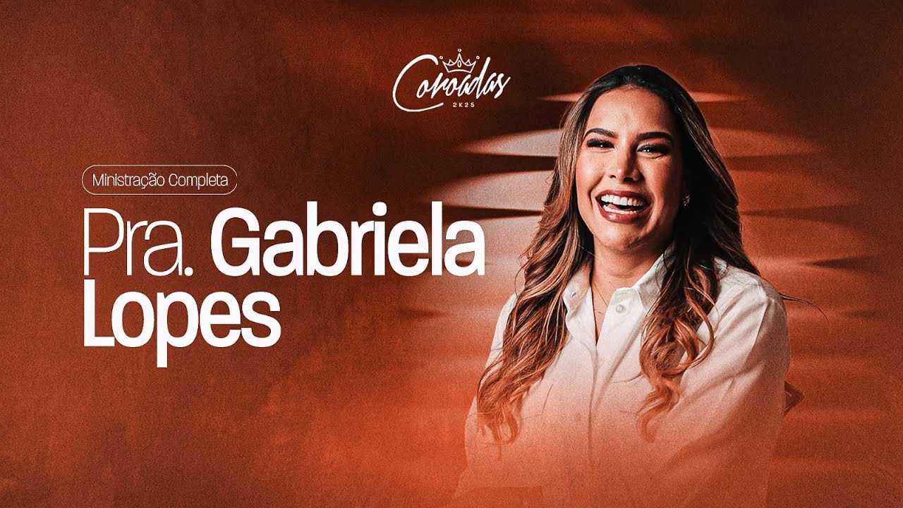 Coroadas 2025  | Gabriela Lopes | Ministração Completa
