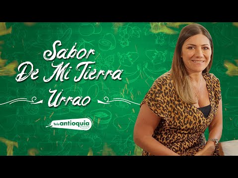 Urrao una experiencia gastronómica | Sabor de mi Tierra 10 DE JUNIO