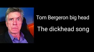 Tom Bergeron big head (The dickhead song)