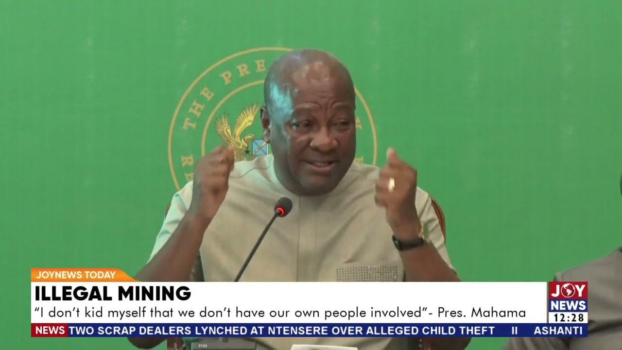 Illegal Mining in Ghana: Our People Are Part of the Problem—Pres Mahama