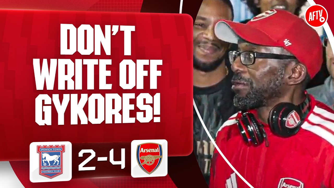 Don’t Write Off Gykores! (TY) | Ipswich 2-4 Arsenal