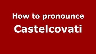 How to pronounce Castelcovati