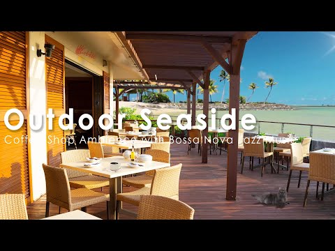 Outdoor Seaside Morning Coffee Shop Ambience with Bossa Nova Music, Wave Sounds