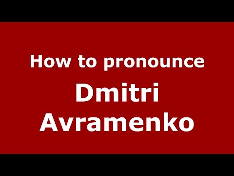 How to pronounce Dmitri Avramenko (Russian/Russia)  - PronounceNames.com