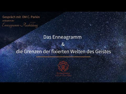 Das Enneagramm & die Grenzen der fixierten Welten des Geistes - Gespräch mit OM C. Parkin
