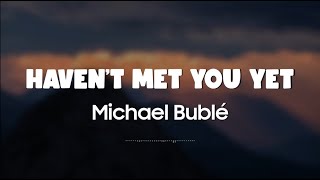 Michael Bublé - Haven&#39;t Met You Yet (Lyrics + Vietsub)