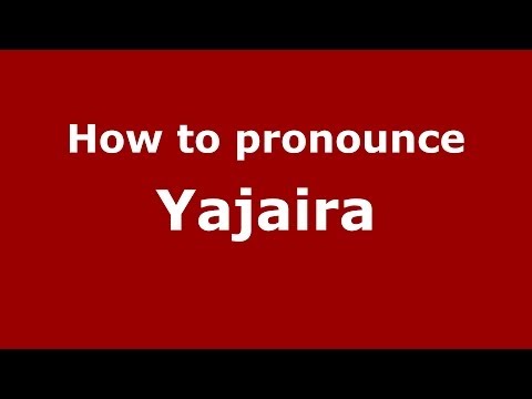 How to Pronounce Yajaira in Spanish - PronounceNames.com