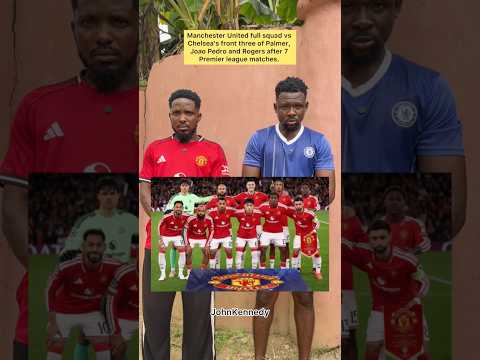 Manchester United full Squad vs Chelsea Front three of Palmer, Joao Pedro and Morgan Rogers.