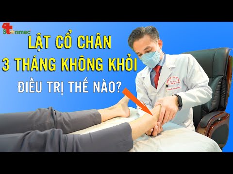 Lật cổ chân 3 tháng không khỏi - Điều trị và chăm sóc thế nào| Bác sĩ Thể thao Nguyễn Trọng Thuỷ