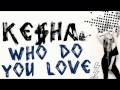 Ke$ha - Who Do You Love (NEW) 