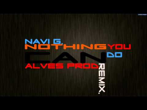 Navi G. - Nothing You Can Do (Alves Prod Remix)