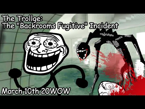 The Trollge : The "Backrooms Fugitive" Incident