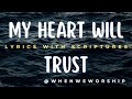 My Heart Will Trust Hillsong Worship Lyrics With Scriptures Whenwemeditate