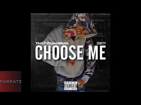 FrostyDaSnowMann x 2 Shitty - Choose Me [New 2016]