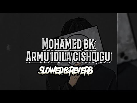 Armu iDila Cishqigu [ Slowed+reverb ] Maxamed BK