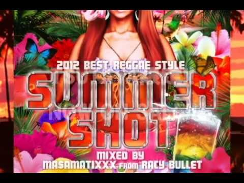 2012 BEST REGGAE STYLE -SUMMER SHOT- Mixed by MA$AMATIXXX from RACY BULLET