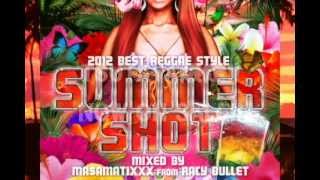 2012 BEST REGGAE STYLE -SUMMER SHOT- Mixed by MA$AMATIXXX from RACY BULLET