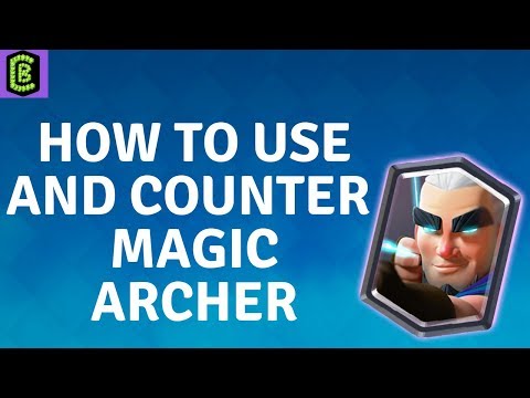 How to Use and Counter Magic Archer in Clash Royale