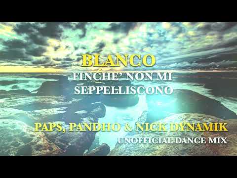 Blanco - Finché Non Mi Seppelliscono - Paps, Pandho, Nick Dinamik - Unofficial Dance  Mix