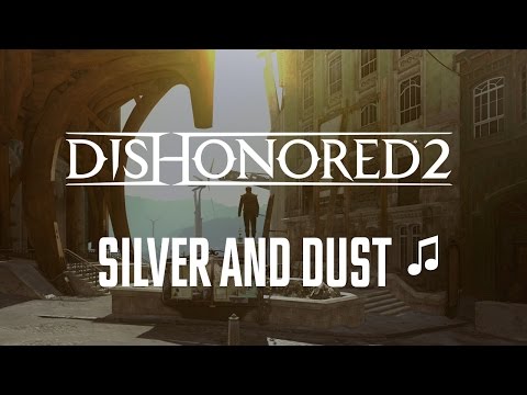 Dishonored 2 - Silver and Dust (HQ song) ♫