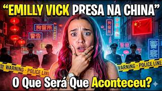 Emilly Vick Presa Na China   O Que Será Que Aconteceu