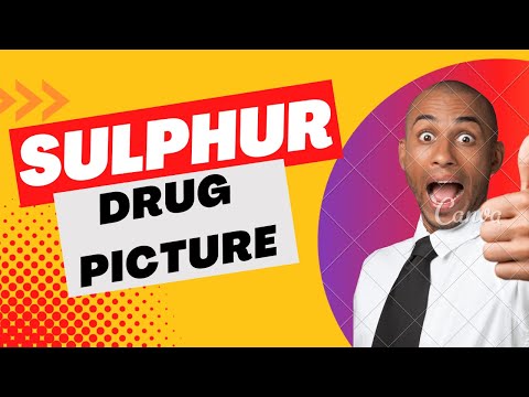 SULPHUR DRUG PICTURE || SULPHUR HOMEOPATHIC MEDICINE DRUG PICTURE !