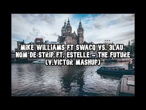 Mike Williams  SWACQ Vs. 3LAU  Nom De Strip Ft. Estelle - The Future (V.VICTOR MASHUP)