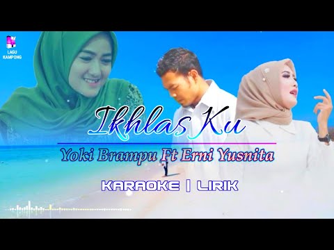 YOKI BRAMPU Feat ERNI YUSNITA - IKHLASKU KARAOKE | LIRIK