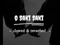 O Saki Saki Slowed Reverb Lyrics O Saki Saki Slowed Reverb Bass Boosted O Saki Saki Slowed Reverb
