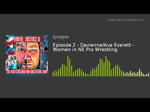 Episode 2 - Davienne/Ava Everett - Women in NE Pro Wrestling