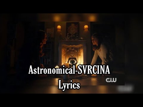 Astronomical- SVRCINA lyrics [legacies 2x09]