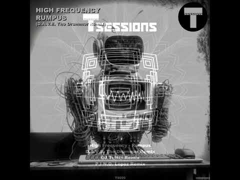 High Frequency - Rumpus (D.A.V.E. The Drummer Remix) [T Sessions 20]