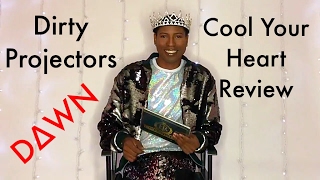 Dirty Projectors - Cool Your Heart feat  D∆WN Review