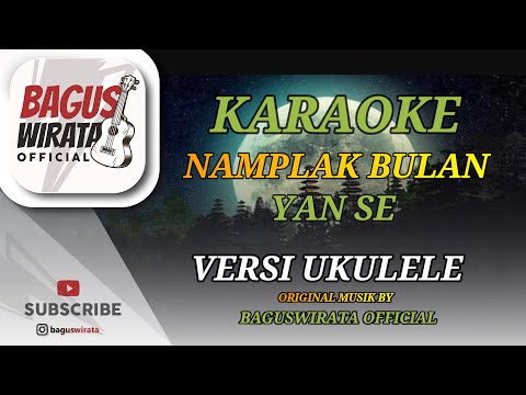 KARAOKE ! NAMPLAK BULAN - YAN SE || VERSI UKULELE BAGUS WIRATA
