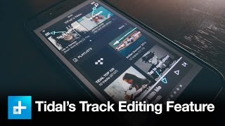 Tidal's New Track Editing Feature - Hands On Review
