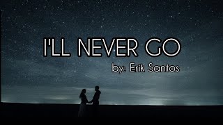 I&#39;LL NEVER GO Muzika | Lyrics Video | by: Erik Santos