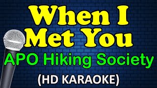 WHEN I MET YOU - APO Hiking Society (HD Karaoke)