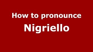 How to pronounce Nigriello