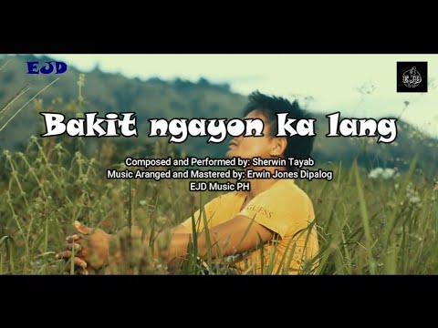 Bakit ngayon ka lang - Sherwin Tayab (Official Music Video)