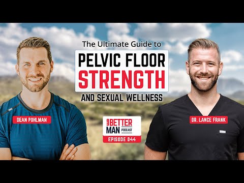 The Ultimate Guide to Pelvic Floor Strength and Sexual Wellness | Dr. Lance Frank | Better Man Podcast Ep. 044