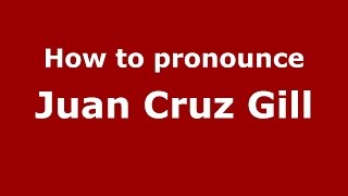 How to pronounce Juan Cruz Gill