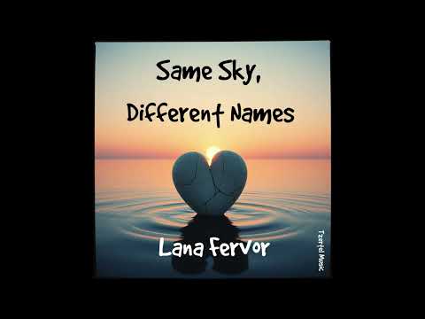 Same Sky, Different Names. Lana Fervor. #tzertelmusic #sameskydifferentnames #lanafervor