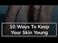 10 Ways To Keep Your Skin Young Anjana Yadav
