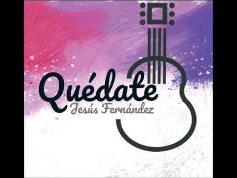 Jesús Fernández- Quédate